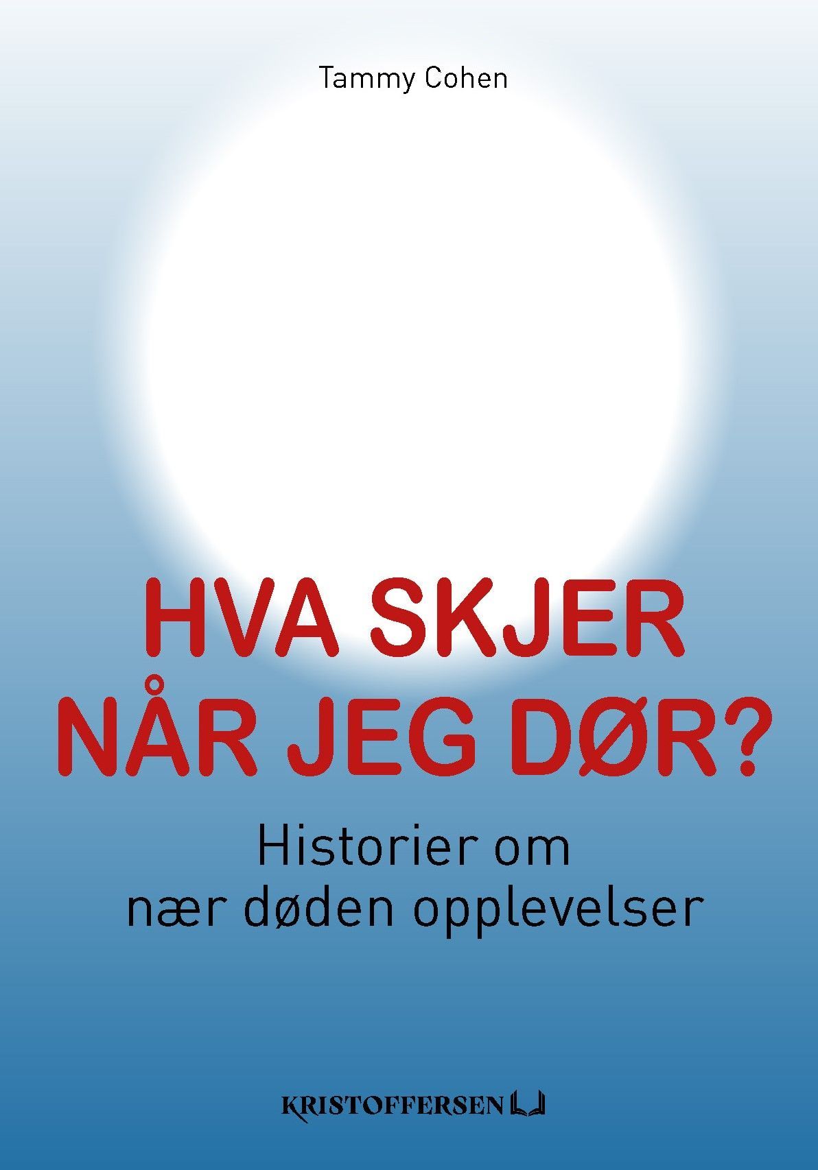 Hva skjer når jeg dør? : historier om nær døden opplevelser
