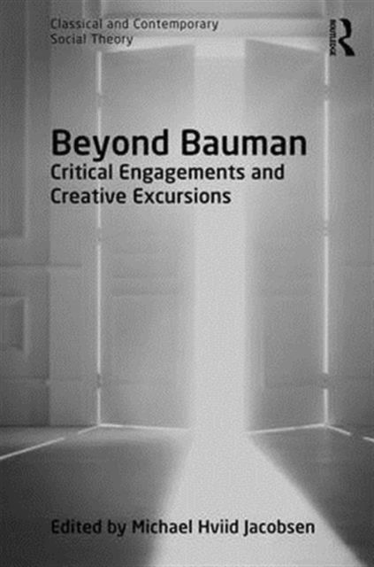 Beyond Bauman : Critical engagements and creative excursions