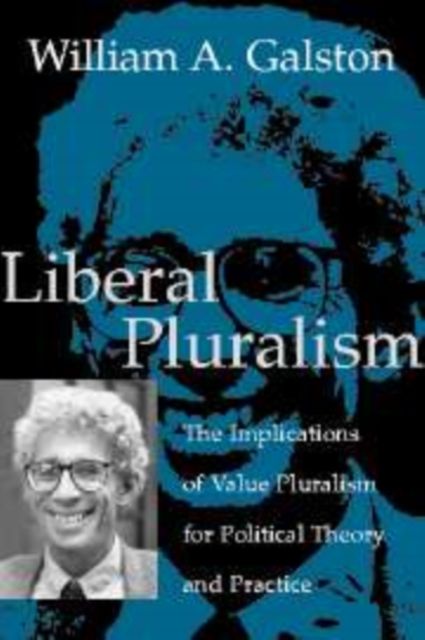 Liberal Pluralism : The Implications of Value Pluralism for Political Theory and Practice