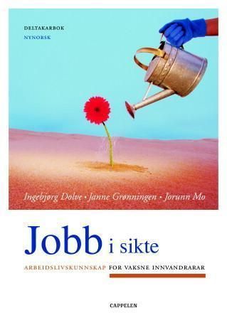 Jobb i sikte : arbeidslivskunnskap for vaksne innvandrar : deltakarbok