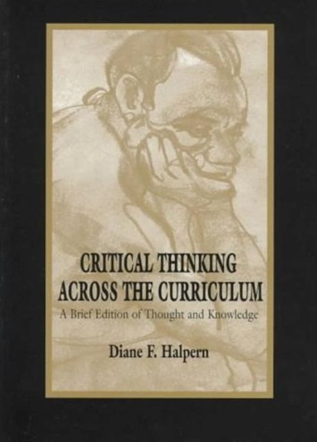 Critical Thinking Across the Curriculum : A Brief Edition of Thought & Knowledge