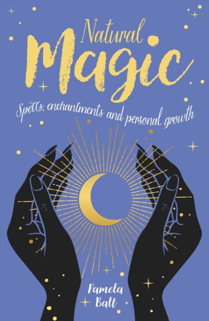 Natural Magic : Spells, enchantments and personal growth