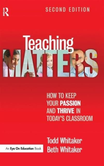 Teaching Matters : How to Keep Your Passion and Thrive in Today's Classroom