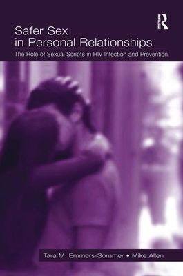 Safer Sex in Personal Relationships : The Role of Sexual Scripts in HIV Infection and Prevention