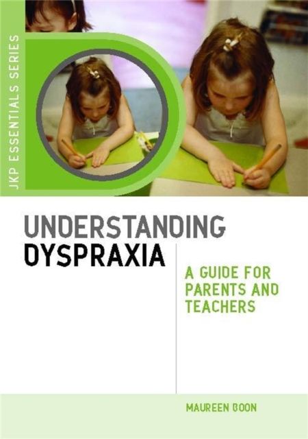 Understanding Dyspraxia : A Guide for Parents and Teachers