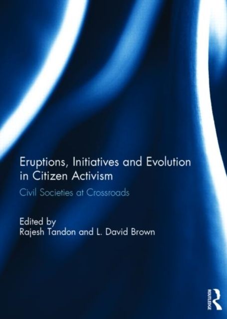 Eruptions, Initiatives and Evolution in Citizen Activism : Civil Societies at Crossroads