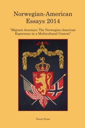 Norwegian-American essays 2014 : migrant journeys : the Norwegian-American experience in a multicultural context