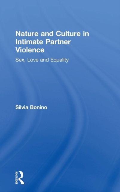 Nature and Culture in Intimate Partner Violence : Sex, Love and Equality