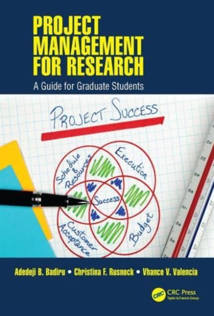 Project Management for Research : A Guide for Graduate Students