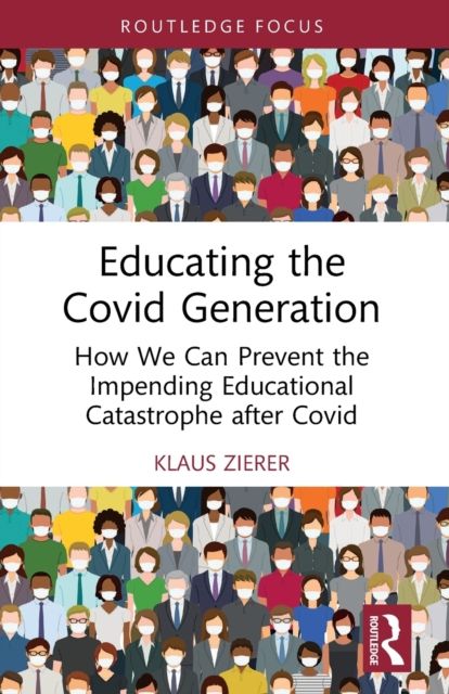 Educating the Covid Generation : How We Can Prevent the Impending Educational Catastrophe after Covid