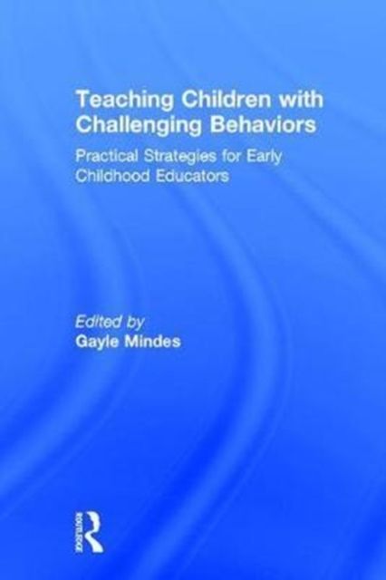 Teaching Children with Challenging Behaviors : Practical Strategies for Early Childhood Educators