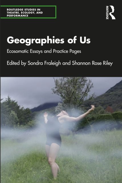 Geographies of Us : Ecosomatic Essays and Practice Pages