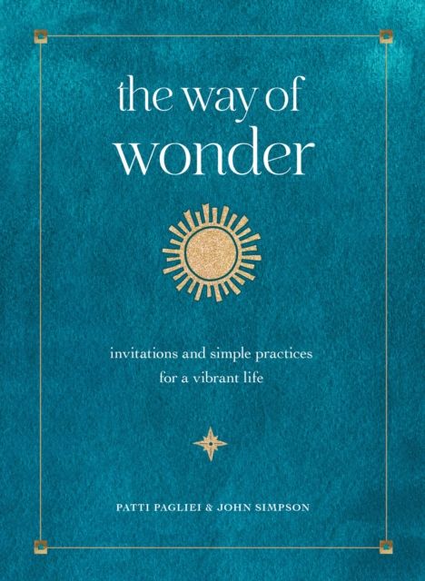 The Way of Wonder : Invitations and Simple Practices for a Vibrant Life