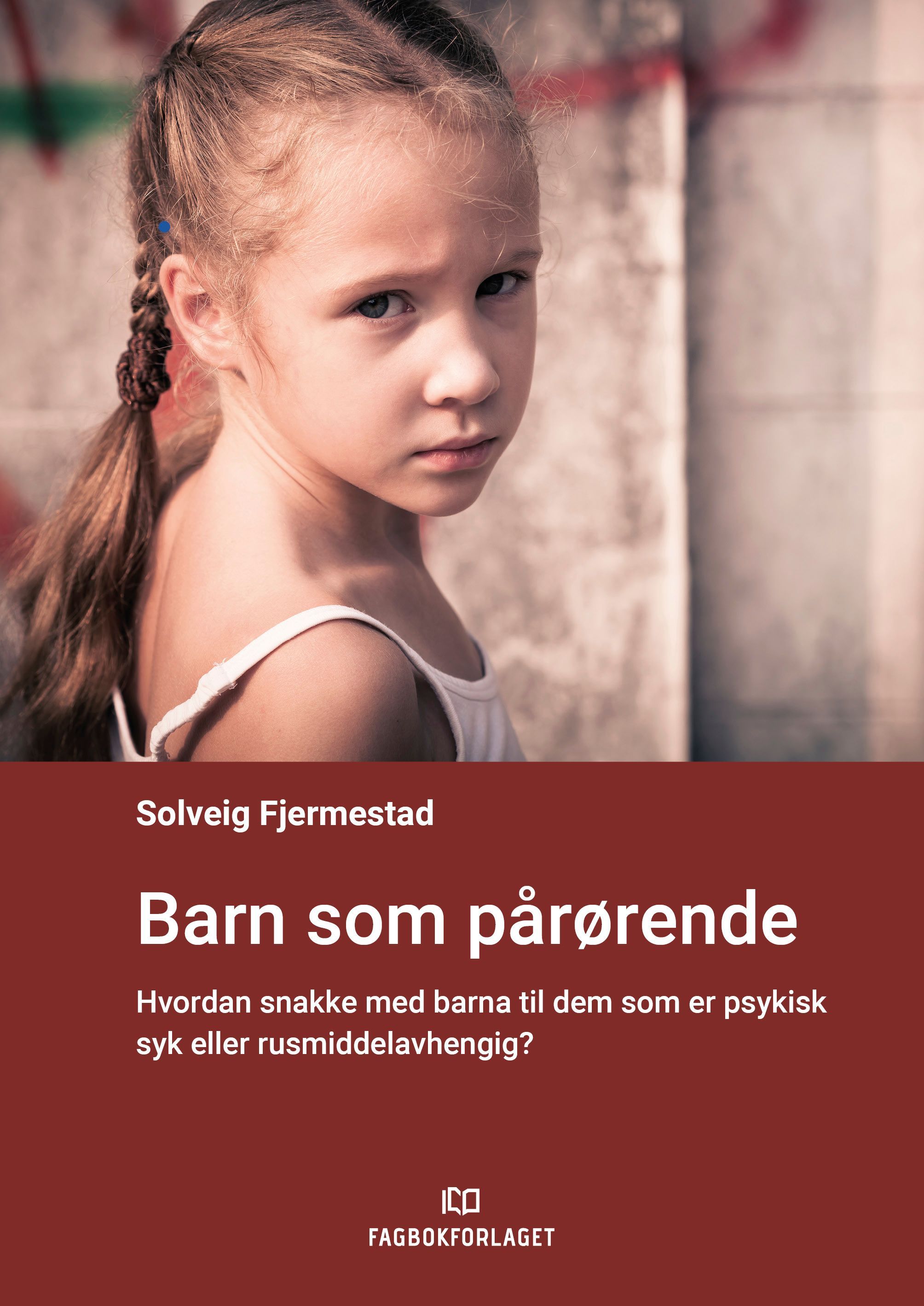 Forsidebilde av Barn som pårørende : hvordan snakke med barna til dem som er psykisk syk eller rusavhengig?
