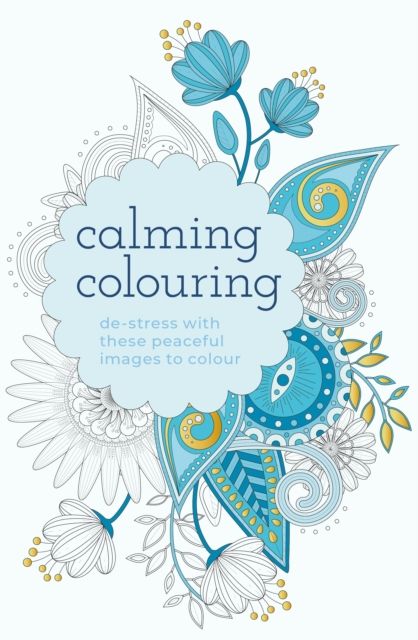 Calming Colouring : De-Stress with these Peaceful Images to Colour
