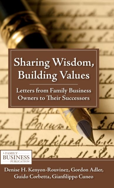Sharing Wisdom, Building Values : Letters from Family Business Owners to Their Successors