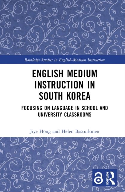 English Medium Instruction in South Korea : Focusing on Language in School and University Classrooms
