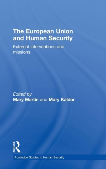 The European Union and Human Security : External Interventions and Missions