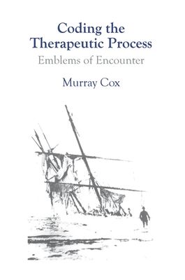 Coding the Therapeutic Process : Emblems of Encounter: A Manual for Counsellors and Therapists
