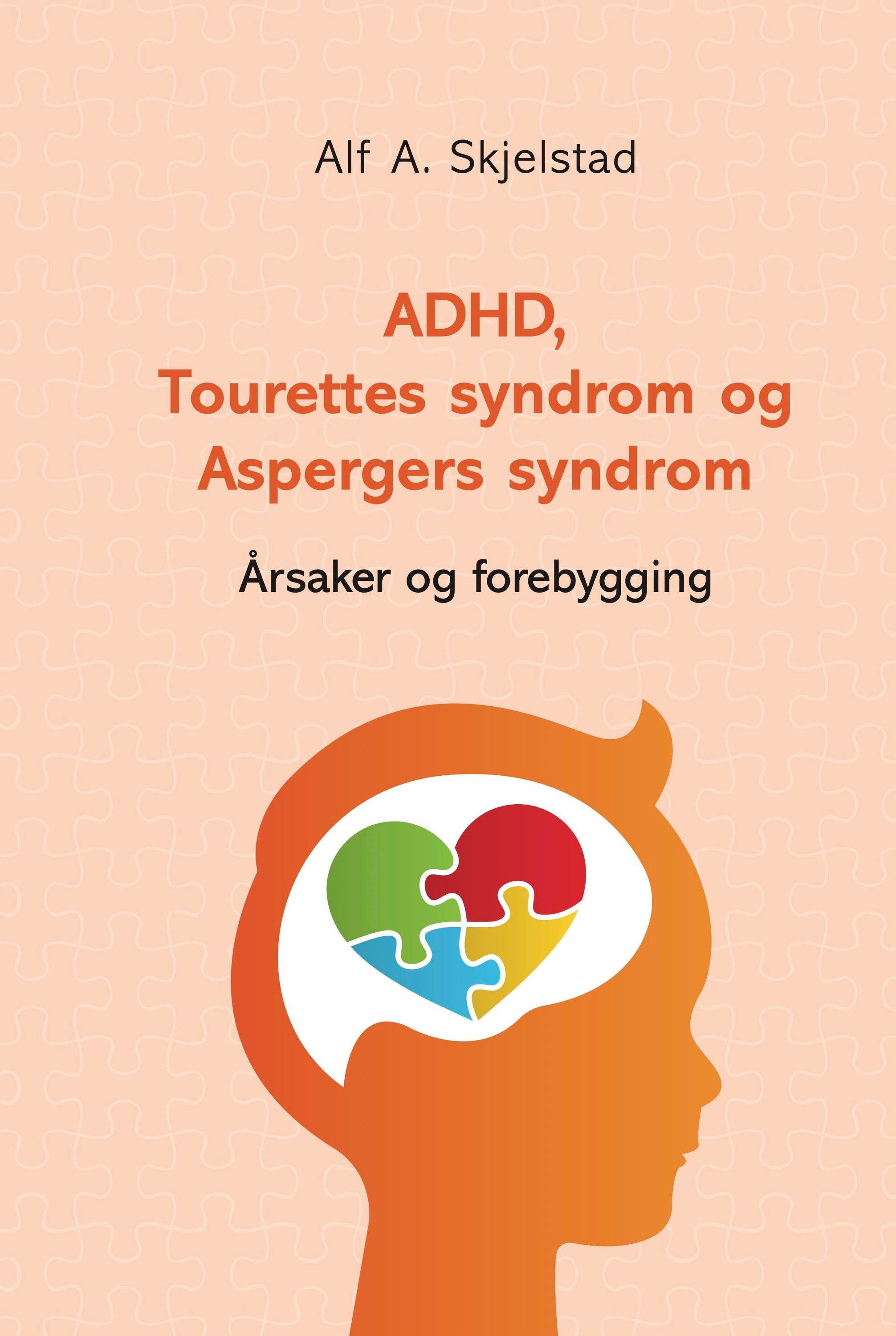 ADHD, Tourettes syndrom og Aspergers syndrom : teori omkring årsaker og forebygging av nevrologiske lidelser hos barn