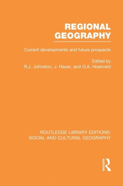 Regional Geography (RLE Social & Cultural Geography) : Current Developments and Future Prospects