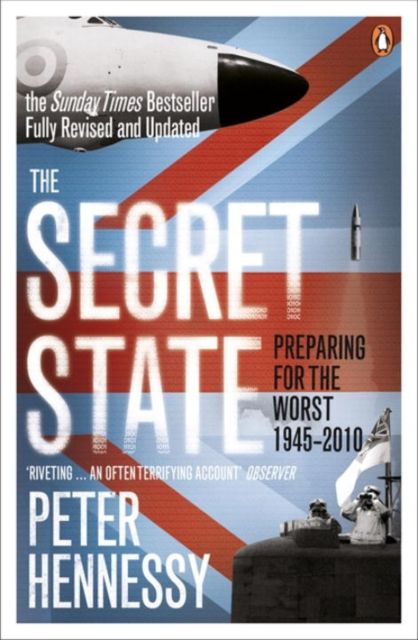 The Secret State : Preparing For The Worst 1945 - 2010