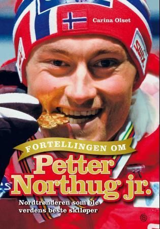 Fortellingen om Petter Northug jr. : nordtrønderen som ble verdens beste skiløper