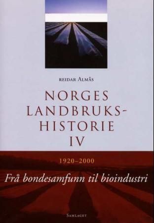 Norges landbrukshistorie. Bd. IV : 1920-2000 : frå bondesamfunn til bioindustri