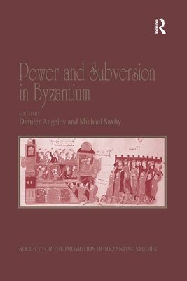 Power and Subversion in Byzantium : Papers from the 43rd Spring Symposium of Byzantine Studies, Birmingham, March 2010