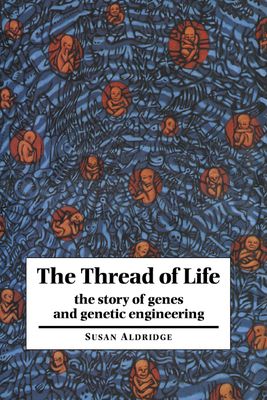 The Thread of Life : The Story of Genes and Genetic Engineering