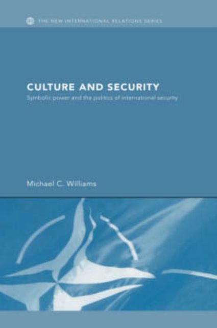 Culture and Security : Symbolic Power and the Politics of International Security