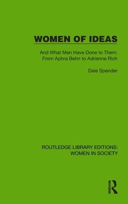 Women of Ideas : And What Men Have Done to Them: From Aphra Behn to Adrienne Rich