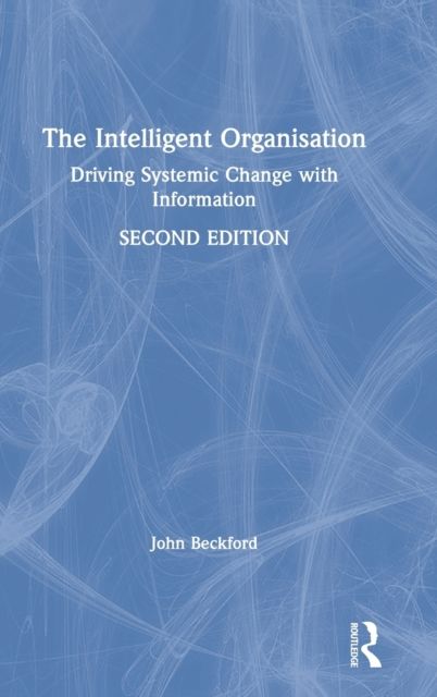 The Intelligent Organisation : Driving Systemic Change with Information