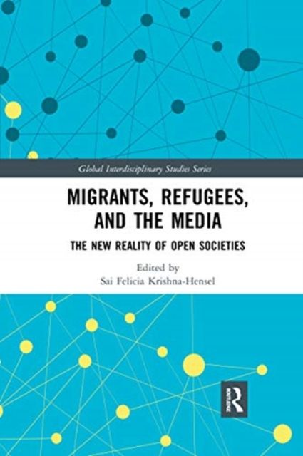 Migrants, Refugees, and the Media : The New Reality of Open Societies