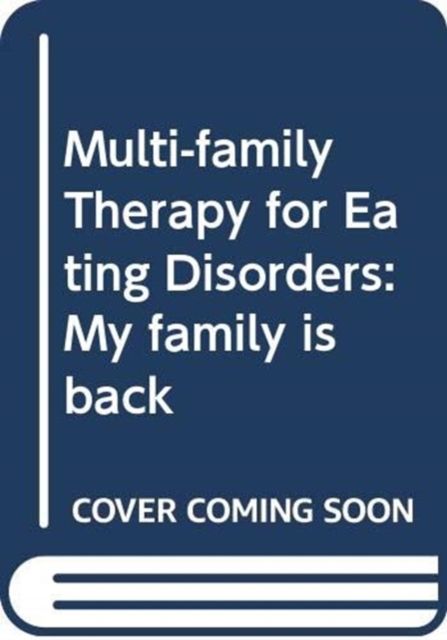 My Family is Back : Multi-Family Therapy for Eating Disorders