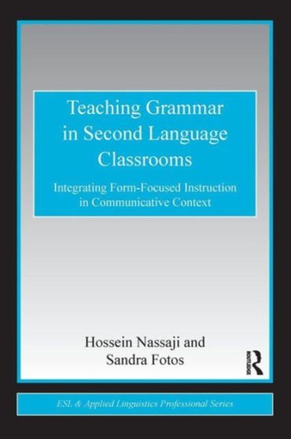 Teaching Grammar in Second Language Classrooms : Integrating Form-Focused Instruction in Communicative Context