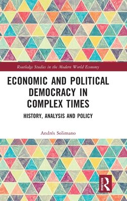 Economic and Political Democracy in Complex Times : History, Analysis and Policy