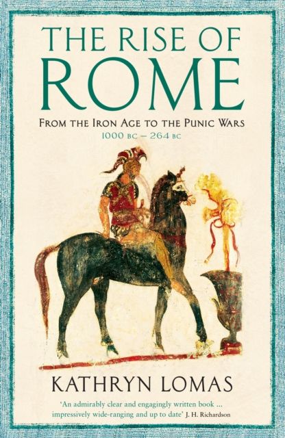 The Rise of Rome : From the Iron Age to the Punic Wars (1000 BC – 264 BC)