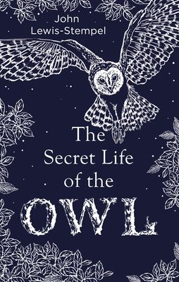 Forsidebilde av The Secret Life of the Owl : a beautifully illustrated and lyrical celebration of this mythical creature from bestselling and prize-winning author John Lewis-Stempel