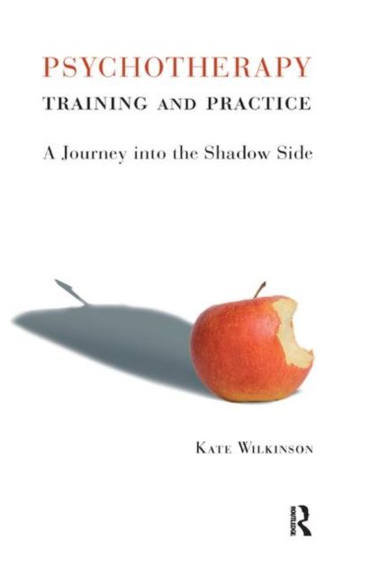 Psychotherapy Training and Practice : A Journey into the Shadow Side