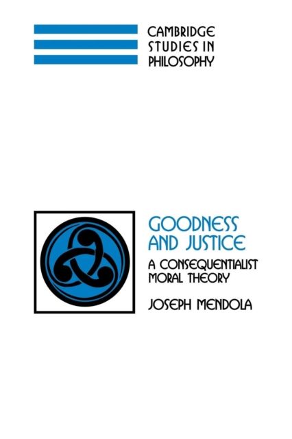 Goodness and Justice : A Consequentialist Moral Theory