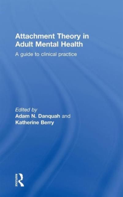 Attachment Theory in Adult Mental Health : A guide to clinical practice