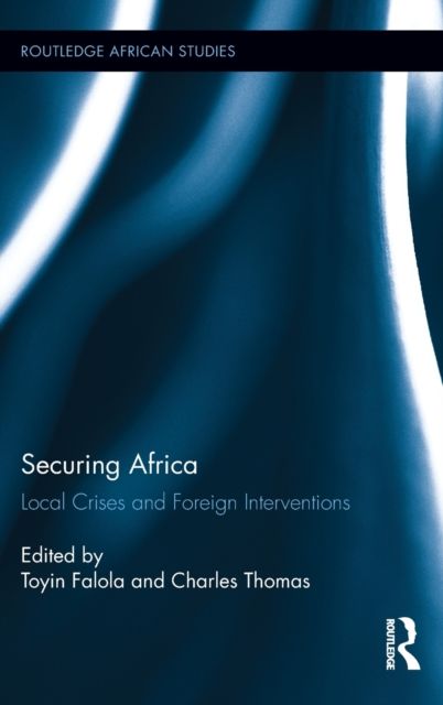 Securing Africa : Local Crises and Foreign Interventions