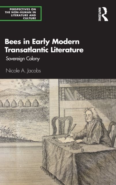 Bees in Early Modern Transatlantic Literature : Sovereign Colony
