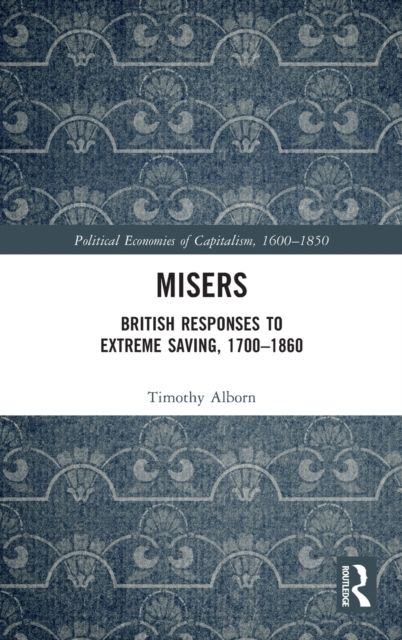 Misers : British Responses to Extreme Saving, 1700–1860