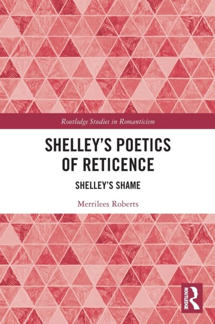 Shelley’s Poetics of Reticence : Shelley’s Shame