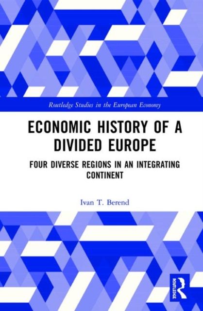 Economic History of a Divided Europe : Four Diverse Regions in an Integrating Continent