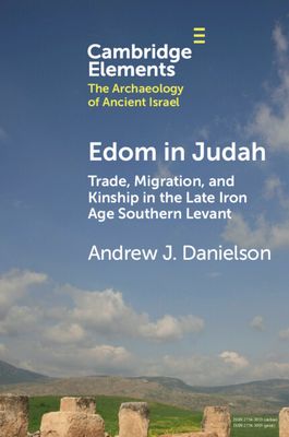 Edom in Judah : Trade, Migration, and Kinship in the Late Iron Age Southern Levant
