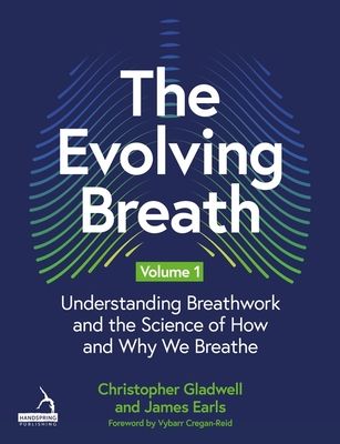 The Evolving Breath Volume 1 : Understanding Breathwork and the Science of How and Why we Breathe