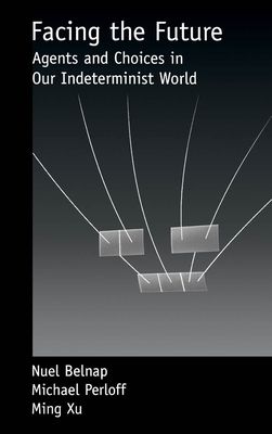Facing the Future : Agents and Choices in Our Indeterminist World